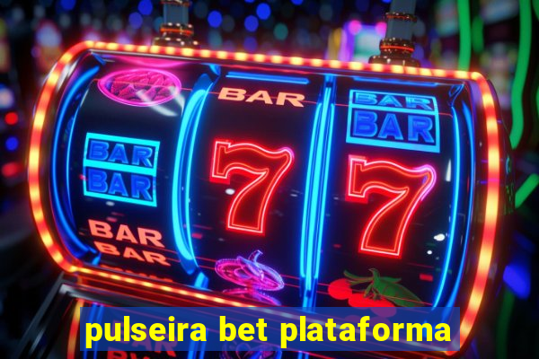 pulseira bet plataforma